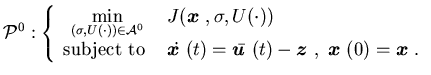 $\displaystyle {\cal P}^0:\left\{\begin{array}{cl}\displaystyle \min_{(\sigma......h$z$ }},\; {\mbox{\boldmath$x$ }}(0)={\mbox{\boldmath$x$ }}.\end{array}\right.$