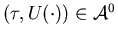 $(\tau,U(\cdot))\in {\cal A}^0$