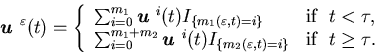 \begin{eqnarray*}{\mbox{\boldmath$u$ }}^\varepsilon(t)=\left\{\begin{array}{......psilon,t)=i\}}&\mbox{if} \ \ t\geq\tau.\end{array}\right.\end{eqnarray*}
