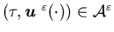 $(\tau,{\mbox{\boldmath$u$ }}^\varepsilon(\cdot))\in {\calA}^{\varepsilon}$