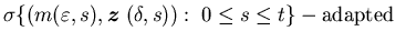 $\sigma\{(m(\varepsilon,s),{\mbox{\boldmath$z$ }}(\delta,s)):\; 0 \leq s\leq t\}-\mbox{adapted}$