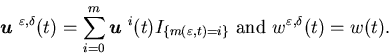 \begin{eqnarray*}{\mbox{\boldmath$u$ }}^{\varepsilon,\delta}(t)=\sum_{i=0}^m{\......varepsilon,t)=i\}}\mbox{ and }w^{\varepsilon,\delta}(t)=w(t).\end{eqnarray*}