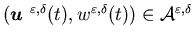 $({\mbox{\boldmath$u$ }}^{\varepsilon,\delta}(t),w^{\varepsilon,\delta}(t))\in{\cal A}^{\varepsilon, \delta}$