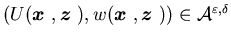 $(U({\mbox{\boldmath$x$ }},{\mbox{\boldmath$z$ }}),w({\mbox{\boldmath$x$ }},{\mbox{\boldmath$z$ }}))\in{\calA}^{\varepsilon, \delta}$