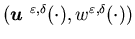$({\mbox{\boldmath$u$ }}^{\varepsilon,\delta}(\cdot),w^{\varepsilon,\delta}(\cdot))$
