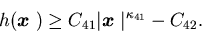 \begin{displaymath}h({\mbox{\boldmath$x$ }})\geq C_{41}\vert{\mbox{\boldmath$x$ }}\vert^{\kappa_{41}}-C_{42}.\end{displaymath}
