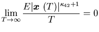 $\displaystyle \lim_{T\rightarrow \infty}\frac{E\vert{\mbox{\boldmath$x$ }}(T)\vert^{\kappa_{42}+1}}{T}=0$
