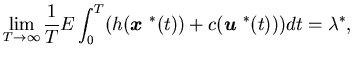 $\displaystyle \lim_{T\rightarrow \infty}\frac{1}{T}E\int_0^T(h({\mbox{\boldmath$x$ }}^*(t))+c({\mbox{\boldmath$u$ }}^*(t)))dt =\lambda^*,$