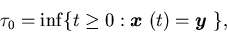 \begin{displaymath}\tau_0 = \inf\{ t\geq 0: {\mbox{\boldmath$x$ }}(t)={\mbox{\boldmath$y$ }}\},\end{displaymath}