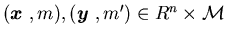$({\mbox{\boldmath$x$ }},m),({\mbox{\boldmath$y$ }}, m') \in R^n\times {\cal M}$