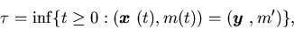\begin{displaymath}\tau= \inf\{ t\geq 0: ({\mbox{\boldmath$x$ }}(t), m(t))=({\mbox{\boldmath$y$ }}, m')\},\end{displaymath}