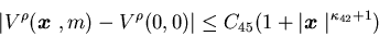 \begin{displaymath}\vert V^\rho({\mbox{\boldmath$x$ }},m)-V^\rho(0,0)\vert \leq C_{45} (1+\vert{\mbox{\boldmath$x$ }}\vert^{\kappa_{42}+1})\end{displaymath}