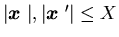$\vert{\mbox{\boldmath$x$ }}\vert, \vert{\mbox{\boldmath$x$ }}'\vert\leq X$