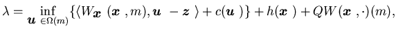 $\displaystyle \lambda =\inf_{{\mbox{\boldmath$u$ }}\in\Omega(m)}\{ \langle W_{{......ldmath$u$ }})\}+h({\mbox{\boldmath$x$ }})+QW({\mbox{\boldmath$x$ }},\cdot)(m),$