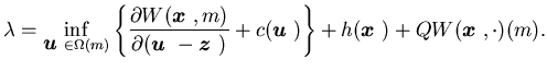 $\displaystyle \lambda =\inf_{{\mbox{\boldmath$u$ }}\in\Omega(m)} \left\{ \frac{......h$u$ }})\right\}+h({\mbox{\boldmath$x$ }})+QW({\mbox{\boldmath$x$ }},\cdot)(m).$