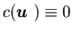 $c({\mbox{\boldmath$u$ }})\equiv 0$