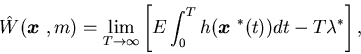 \begin{eqnarray*}\hat W({\mbox{\boldmath$x$ }},m)=\lim_{T \rightarrow \infty} ......^T _0h({\mbox{\boldmath$x$ }}^*(t))dt - T\lambda ^* \right ],\end{eqnarray*}