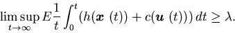 \begin{displaymath}\limsup_{t\rightarrow \infty}E\frac{1}{t}\int_0^t(h({\mbox{......math$x$ }}(t))+c({\mbox{\boldmath$u$ }}(t)))\,dt \geq \lambda. \end{displaymath}