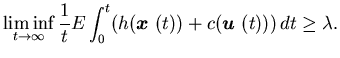 $\displaystyle \liminf_{t\rightarrow \infty}\frac{1}{t}E\int_0^t(h({\mbox{\boldmath$x$ }}(t))+c({\mbox{\boldmath$u$ }}(t)))\,dt \geq \lambda.$
