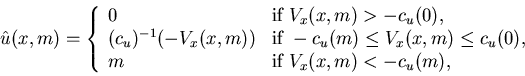 \begin{displaymath}\hat u(x,m)=\left \{\begin{array}{lll}0 &\mbox{if} \ V_......m & \mbox{if} \ V_x(x,m)<- c_u(m),\end{array}\right.\end{displaymath}