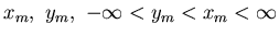 $x_m, \ y_m, \ -\infty <y_m <x_m < \infty$