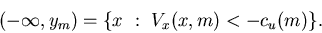 \begin{displaymath}(-\infty, y_m)=\{x \ : \ V_x(x,m) < -c_u(m)\}.\end{displaymath}