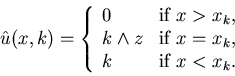 \begin{eqnarray*}\hat u(x,k)=\left \{\begin{array}{lll}0 &\mbox{if} \ x>x_......x{if} \ x=x_k,\\k & \mbox{if} \ x<x_k.\end{array}\right.\end{eqnarray*}