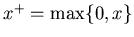 $x^+=\max\{0,x\}$
