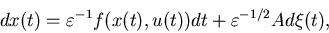 \begin{eqnarray*}dx(t)=\varepsilon^{-1}f(x(t),u(t))dt+\varepsilon^{-1/2}A d\xi(t),\end{eqnarray*}