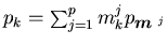 $p_{k}=\sum_{j=1}^{p} m_{k}^{j}p_{\mbox{{\footnotesize\boldmath$m$ }}^{j}}$