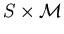 $S\times {\cal M}$