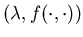 $(\lambda ,f(\cdot ,\cdot ))$