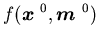 $\displaystyle f({\mbox{\boldmath$x$ }}^{0},{\mbox{\boldmath$m$ }}^{0})$