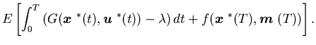 $\displaystyle E\left[ \int_{0}^{T}\left( G({\mbox{\boldmath$x$ }}^{\ast }(t),{......ht) dt+f({\mbox{\boldmath$x$ }}^{\ast }(T),{\mbox{\boldmath$m$ }}(T))\right] .$