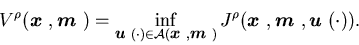 \begin{displaymath}V^{\rho }({\mbox{\boldmath$x$ }},{\mbox{\boldmath$m$ }})=\i...... }},{\mbox{\boldmath$m$ }},{\mbox{\boldmath$u$ }}(\cdot )).\end{displaymath}