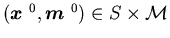 $(\mbox{\boldmath$x$ }^{0},\mbox{\boldmath$m$ }^{0})\in S\times {\cal M}$