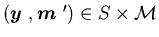 $(\mbox{\boldmath$y$ },\mbox{\boldmath$m$ }^{\prime })\in S\times {\cal M}$