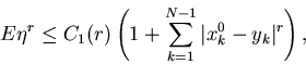 \begin{displaymath}E\eta ^{r}\leq C_{1}(r)\left( 1+\sum_{k=1}^{N-1}\vert x_{k}^{0}-y_{k}\vert^{r}\right),\end{displaymath}
