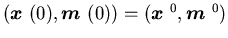 $({\mbox{\boldmath$x$ }}(0),{\mbox{\boldmath$m$ }}(0))=({\mbox{\boldmath$x$ }}^{0},{\mbox{\boldmath$m$ }}^{0})$