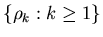 $\{\rho_{k}:k\geq 1\}$