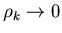 $\rho _{k}\rightarrow 0$