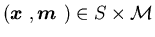 $(\mbox{\boldmath$x$ },\mbox{\boldmath$m$ })\in S\times {\cal M}$
