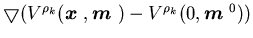 $\bigtriangledown (V^{\rho _{k}}({\mbox{\boldmath$x$ }},{\mbox{\boldmath$m$ }})-V^{\rho _{k}}(0,{\mbox{\boldmath$m$ }}^{0}))$