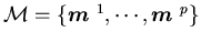 ${\cal M}=\{{\mbox{\boldmath$m$ }}^{1},\cdots ,{ \mbox{\boldmath$m$ }}^{p}\}$
