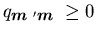 $q_{\mbox{{\footnotesize\boldmath$m$ }}^{\prime }\mbox{{\footnotesize\boldmath$m$ }}}\geq 0$