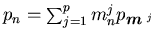 $p_{n}=\sum_{j=1}^{p}m_{n}^{j}p_{\mbox{{\footnotesize\boldmath$m$ }}^{j}}$