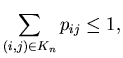 $\displaystyle \sum_{(i,j)\in K_n}p_{ij}\leq 1,$
