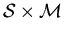 ${\cal S}\times {\cal M}$