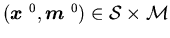 $(\mbox{\boldmath$x$ }^{0},\mbox{\boldmath$m$ }^{0})\in {\cal S}\times {\cal M}$