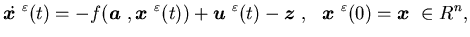$\displaystyle \dot{\mbox{\boldmath$x$ }}^{\varepsilon}(t) =- f({\mbox{\boldmath......}}, \ \{\mbox{\boldmath$x$ }}^{\varepsilon}(0)={\mbox{\boldmath$x$ }} \in R^n,$